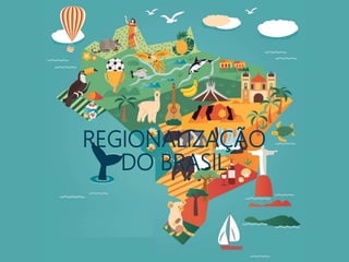 REGIONALIZAÇÃO
DO BRASIL
 