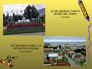 XI DEL GENERAL CARLOS IBAÑEZ DEL CAMPO COYAIQUE XII DE MAGALLANES Y LA ANTARTICA CHILENA PUNTA ARENAS 