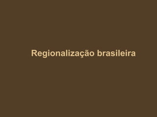 Regionalização brasileira 