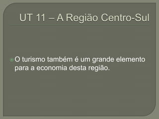 O turismo também é um grande elemento
para a economia desta região.
 