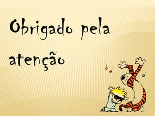 Obrigado pela
atenção
 