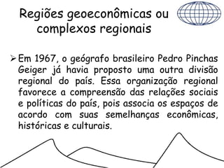 Prof. Roberto Lobato
Corrêa e os três Brasis
Processos sociais e econômicos pós década
de 1950 geraram uma nova regionali...
