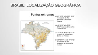BRASIL: LOCALIZAÇÃO GEOGRÁFICA
 
