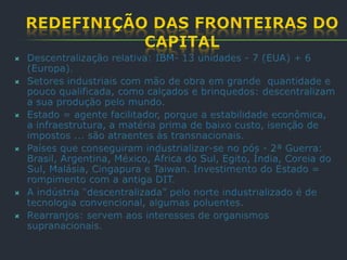  Assim a DIT determina condição diferenciada de cada país no comércio mundial. Não é o volume de mercadorias negociadas que determina a condição de um país no comércio mundial, mas o valor que suas mercadorias adquirem no MI.