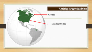Estados Unidos
América Anglo-Saxônica
Canadá