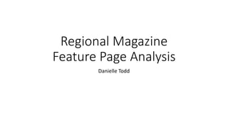 Regional Magazine
Feature Page Analysis
Danielle Todd
 