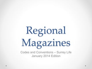 Regional 
Magazines 
Codes and Conventions – Surrey Life 
January 2014 Edition 
 