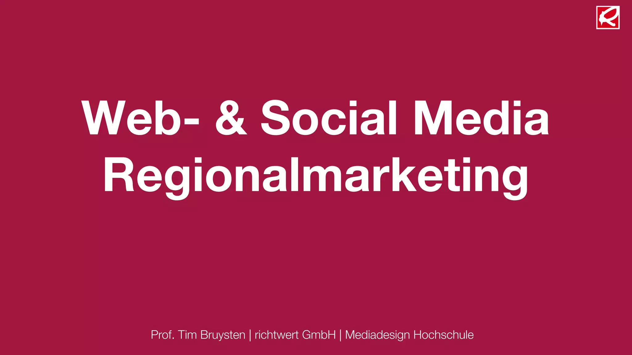 Web- & Social Media
Regionalmarketing


  Prof. Tim Bruysten | richtwert GmbH | Mediadesign Hochschule
 