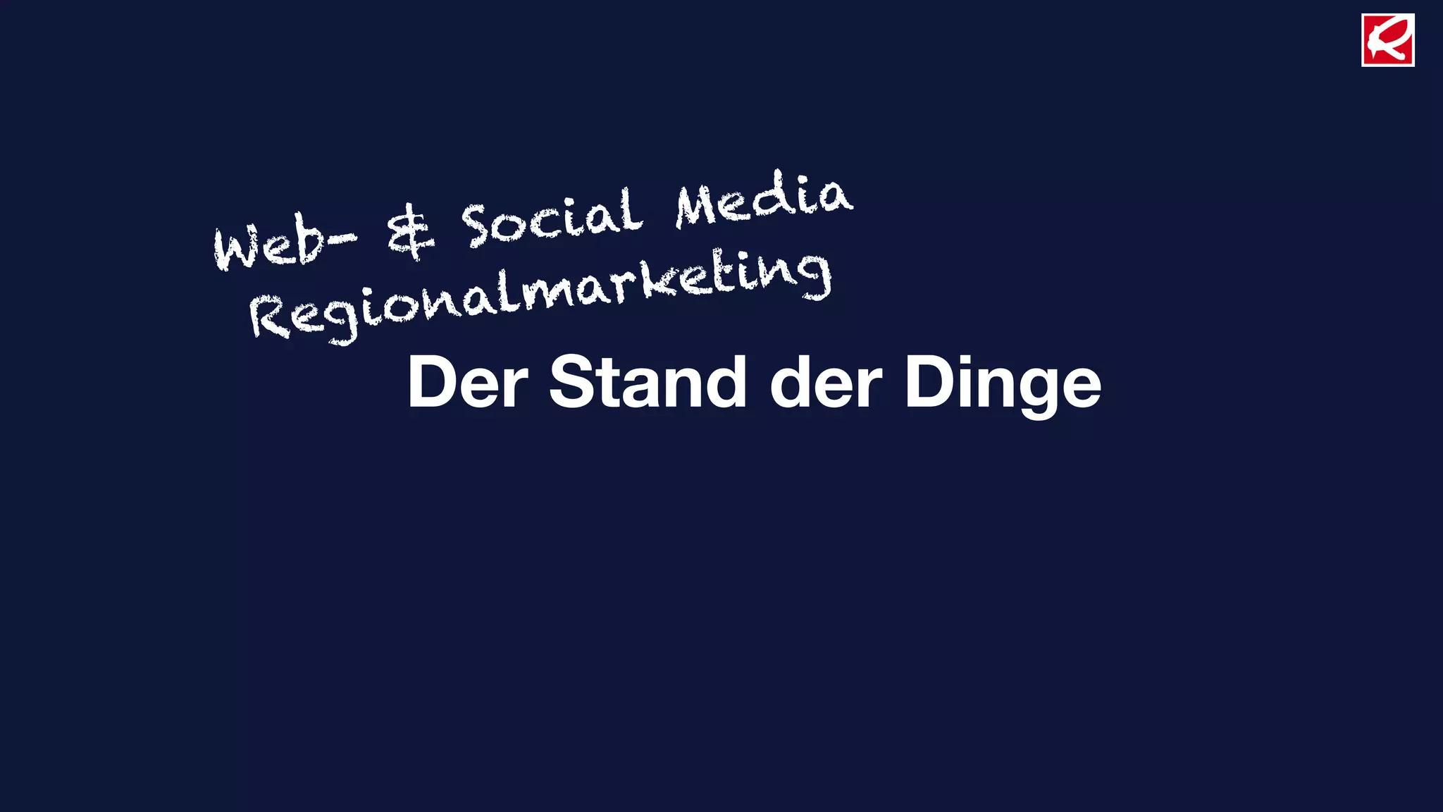 Social Me d ia
W e b- &
         almark  eting
 R eg ion
       Der Stand der Dinge
 