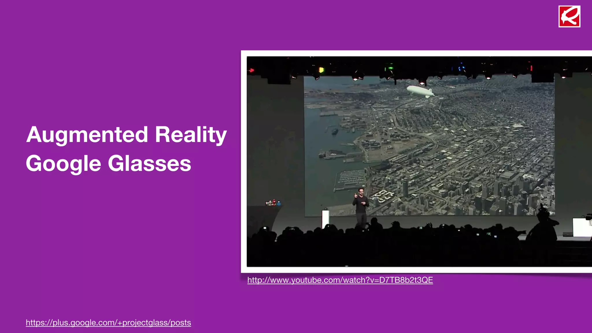 Augmented Reality
Google Glasses




                                              http://www.youtube.com/watch?v=D7TB8b2t3QE




https://plus.google.com/+projectglass/posts
 
