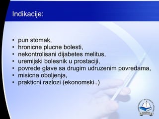 Indikacije: pun stomak,  hronicne plucne bolesti,  nekontrolisani dijabetes melitus,  uremijski bolesnik u prostaciji,  povrede glave sa drugim udruzenim povredama, misicna oboljenja, prakticni razlozi (ekonomski..) 