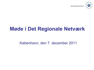 Møde i Det Regionale Netværk

   København, den 7. december 2011
 