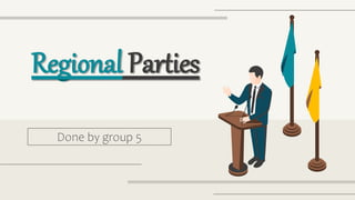 Regional Parties
Done by group 5
 