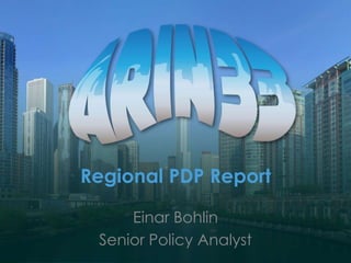 Regional PDP Report
Einar Bohlin
Senior Policy Analyst
 