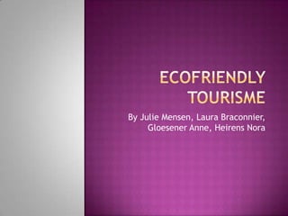 By Julie Mensen, Laura Braconnier,
     Gloesener Anne, Heirens Nora
 