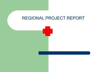 REGIONAL PROJECT REPORT   