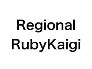 Regional
RubyKaigi
 