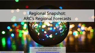 Atlanta Regional Commission, January 2023
For more information, contact:
MCarnathan@atlantaregional.org
Regional Snapshot:
ARC’s Regional Forecasts
This Photo by Unknown Author is licensed under CC BY-ND
 