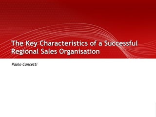 The Key Characteristics of a Successful Regional Sales Organisation   Paolo Concetti 