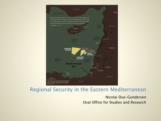 Regional Security in the Eastern Mediterranean
Nicolai Due-Gundersen
Oval Office for Studies and Research
 
