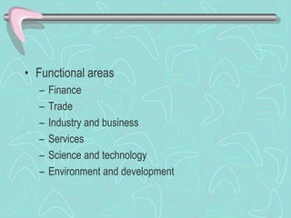• Functional areas
– Finance
– Trade
– Industry and business
– Services
– Science and technology
– Environment and development
 