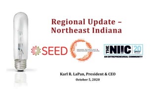 Karl R. LaPan, President & CEO
October 5, 2020
Regional Update –
Northeast Indiana
 