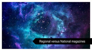 Regional versus National magazines
 