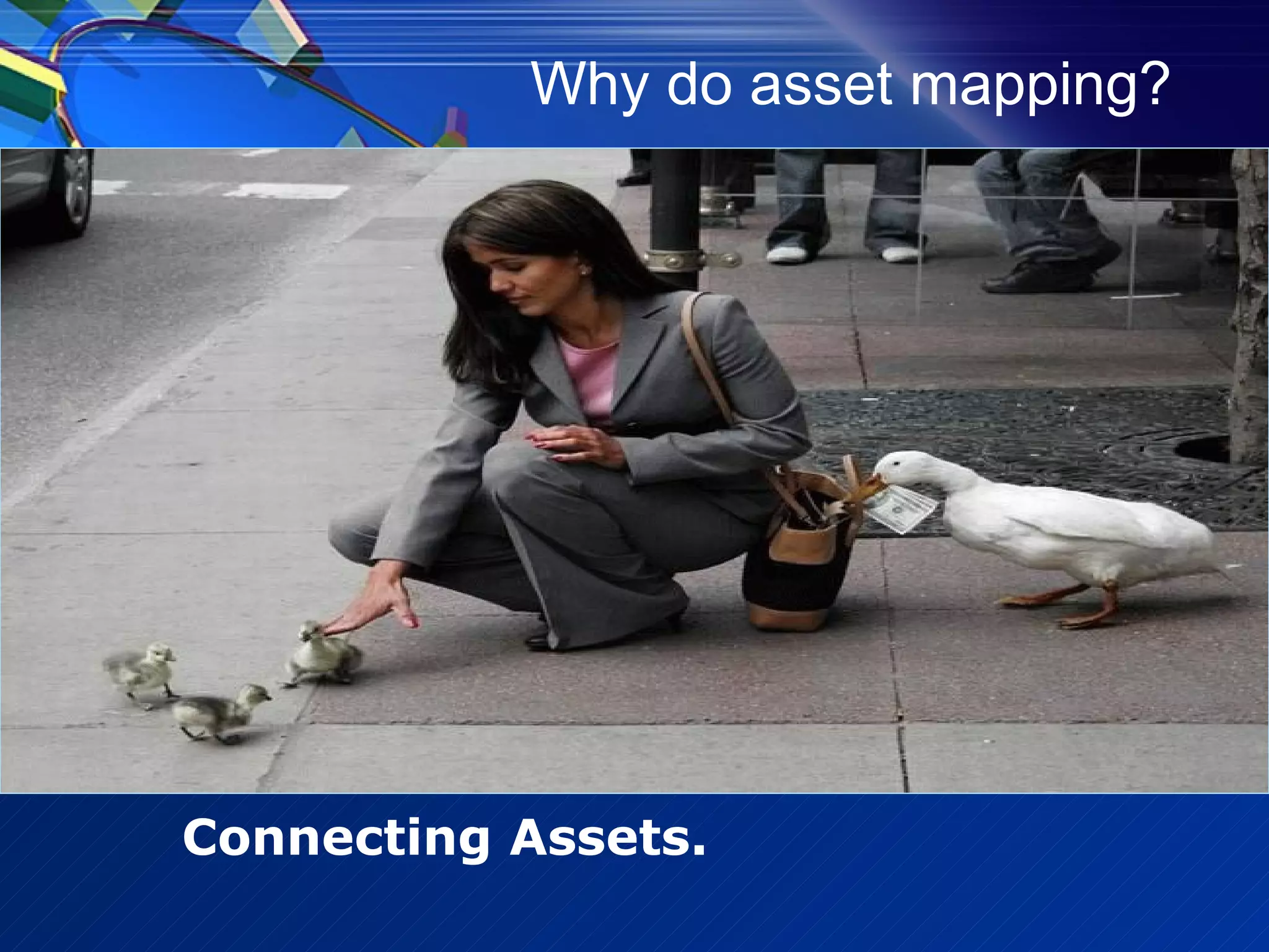 Why do asset mapping? Connecting Assets. 