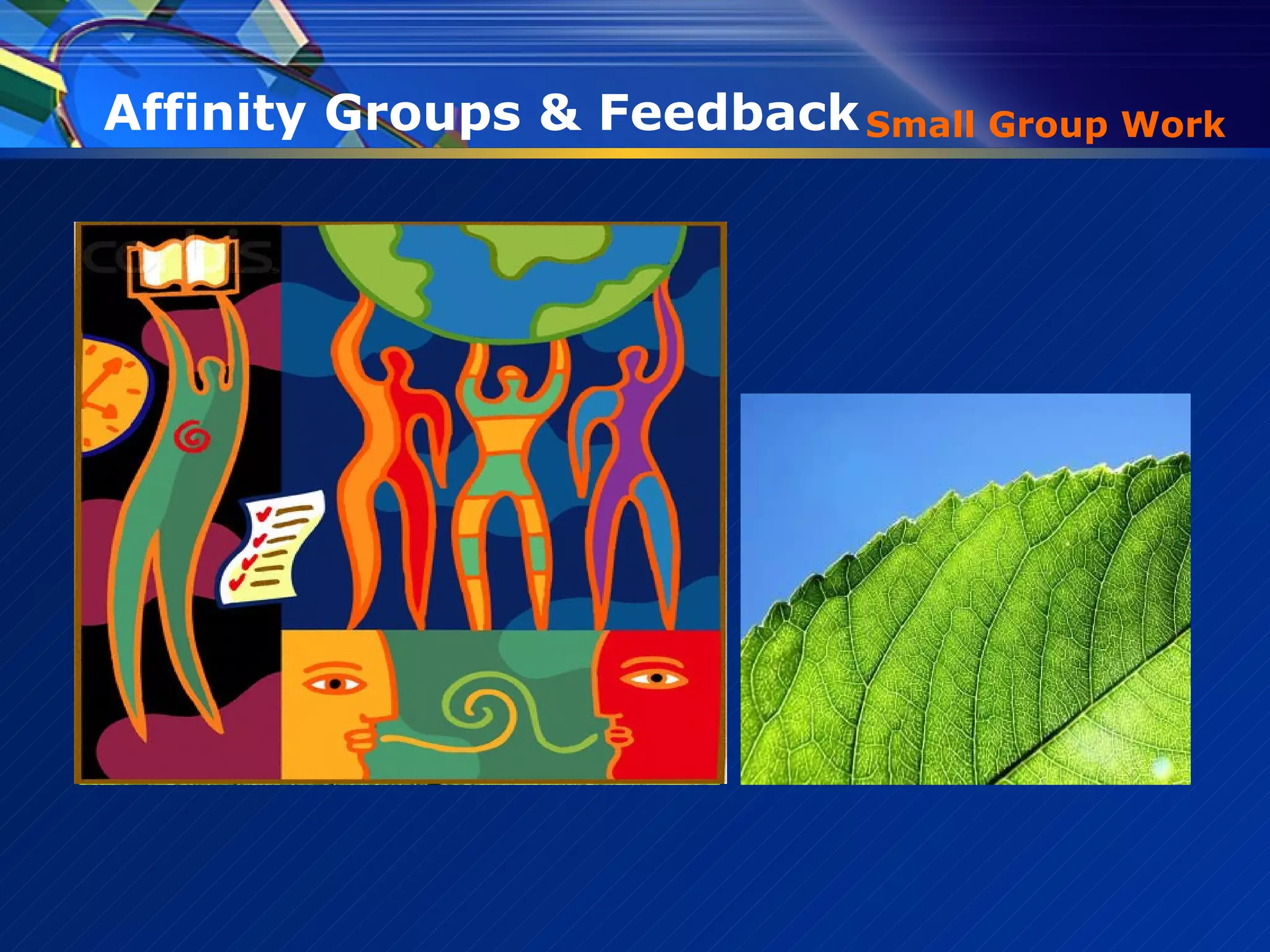 Small Group Work Affinity Groups & Feedback  