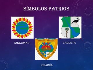 Amazonas Caquetá
Guainía
Símbolos patrios
 