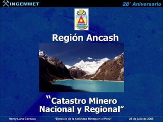 REGION ANCASH: CATASTRO MINERO NACIONAL Y REGIONAL