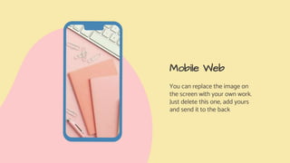 Mobile Web
You can replace the image on
the screen with your own work.
Just delete this one, add yours
and send it to the back
 