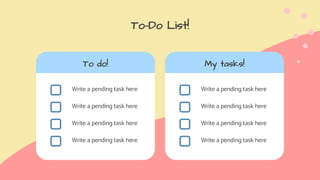 To-Do List!
Write a pending task here
Write a pending task here
Write a pending task here
Write a pending task here
To do!
Write a pending task here
Write a pending task here
Write a pending task here
Write a pending task here
My tasks!
 