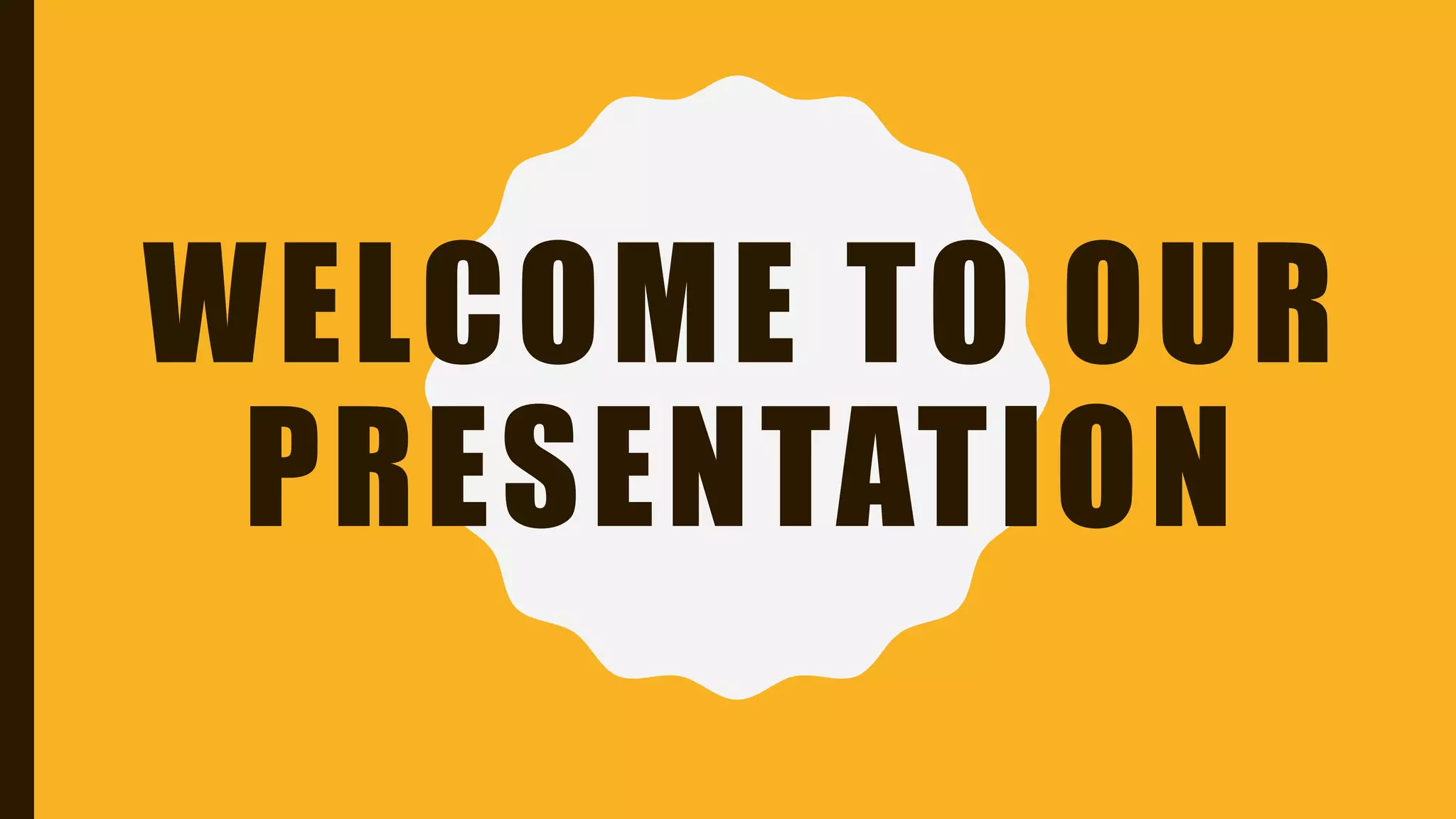 WELCOME TO OUR
PRESENTATION
 