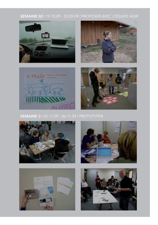 SEMAINE 02 | 19.10.09 - 23.09.09 | PROPOSER AVEC L’ÉQUIPE AGIR




SEMAINE 3 | 02.11.09 - 06.11.09 | PROTOTYPER
 
