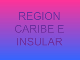REGION CARIBE E INSULAR 