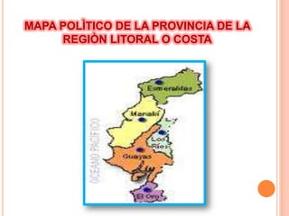 MAPA POLÌTICO DE LA PROVINCIA DE LA
     REGIÒN LITORAL O COSTA
 