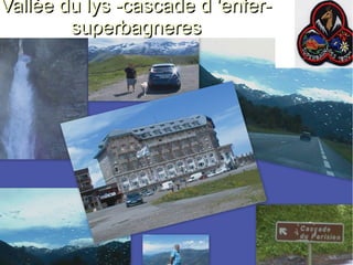 Vallée du lys -cascade d 'enfersuperbagneres

le 07/04/2013 a 11 heure 51

fait par lucien g,

 