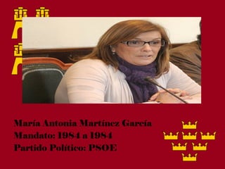 María Antonia Martínez García
Mandato: 1984 a 1984
Partido Político: PSOE
 