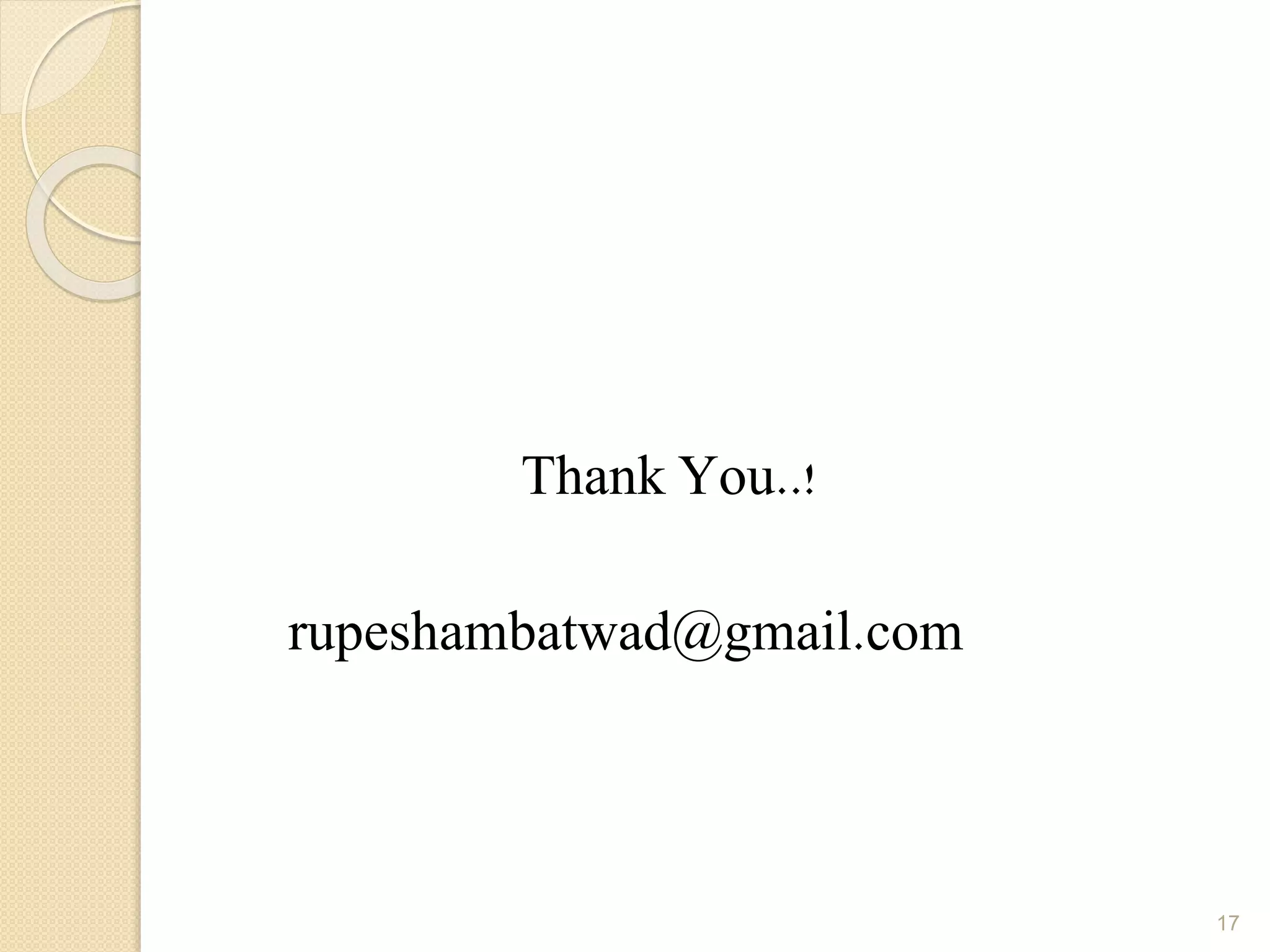 Thank You..!
rupeshambatwad@gmail.com
17
 