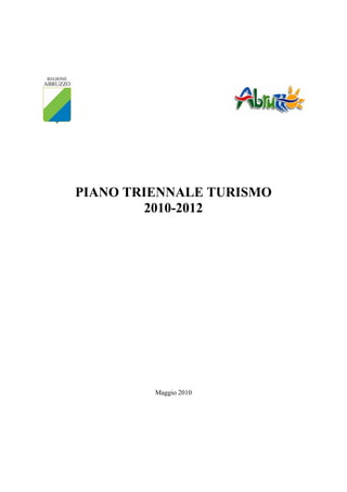 PIANO TRIENNALE TURISMO
         2010-2012




         Maggio 2010
 