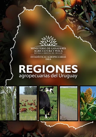 REGIONESagropecuarias del Uruguay
MINISTERIO DE GANADERÍA
AGRICULTURA Y PESCA
REPÚBLICA ORIENTAL DEL URUGUAY
ESTADÍSTICAS AGROPECUARIAS
DIEA
 
