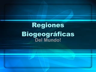 Regiones Biogeográficas Del Mundo! 