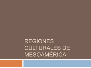 Regiones culturales de Mesoamérica 