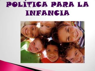 POLÍTICA PARA LA INFANCIA