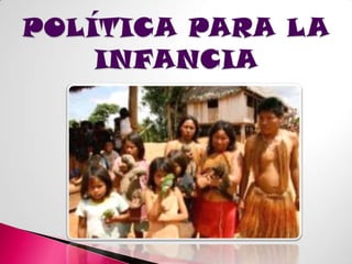 POLÍTICA PARA LA INFANCIA