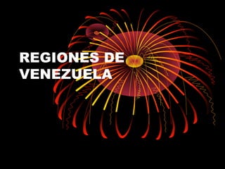 REGIONES DE
VENEZUELA

 