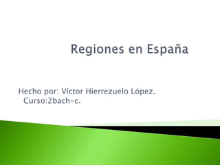 Hecho por: Víctor Hierrezuelo López.
 Curso:2bach-c.
 