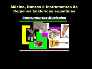Música, Danzas e Instrumentos de Regiones folklóricas argentinas 