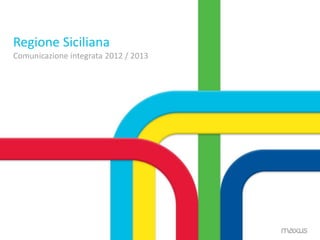 Regione Siciliana
Comunicazione integrata 2012 / 2013
 
